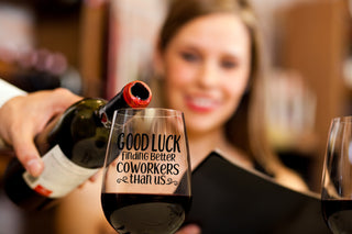 Good Luck Finding Better Coworkers Than Us - Wine Glass