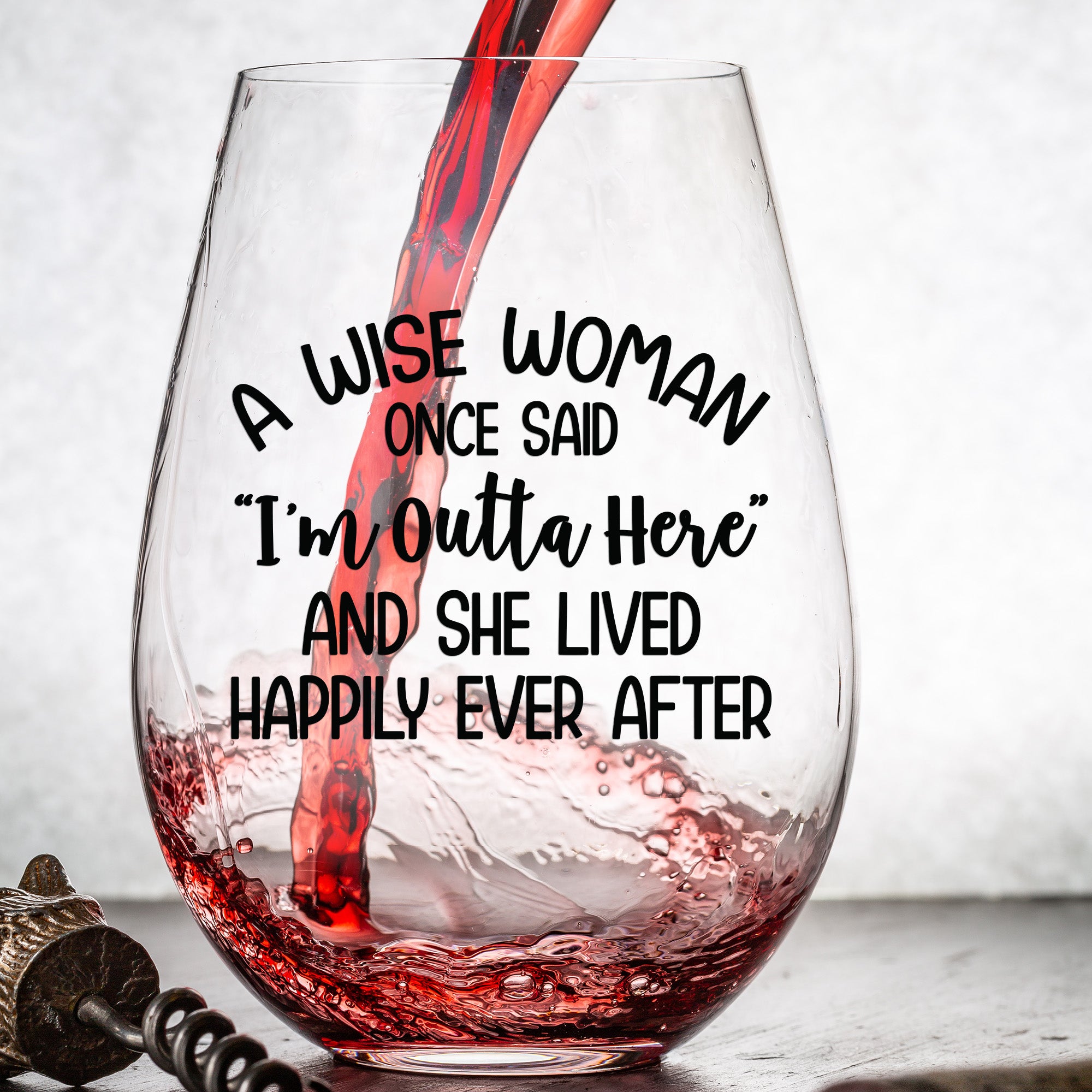 A Wise Woman Once Said "I'm Outta Here" And She Lived Happily Ever After  - Wine Glass