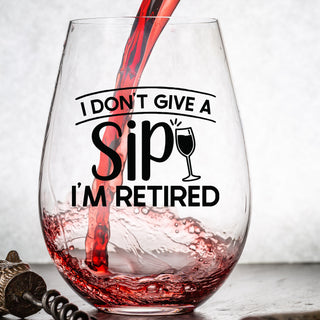 I Don't Give A Sip I'm Retired - Wine Glass