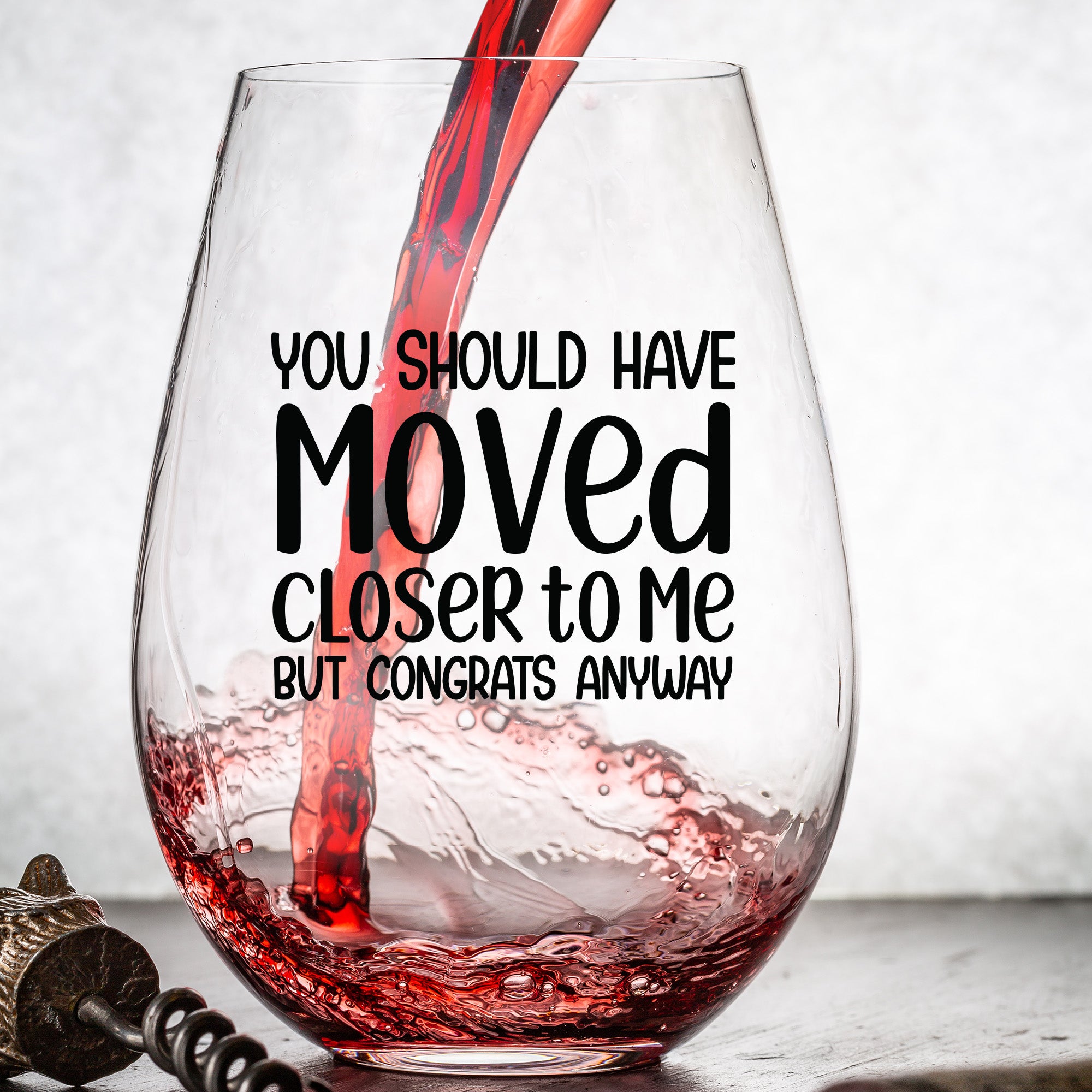 You Should Have Moved Closer To Me But Congrats Anyway - Wine Glass