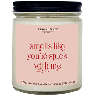 Smells Like You're Stuck With Me Soy Candle