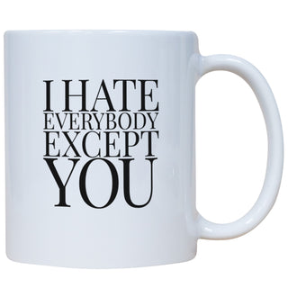 I Hate Everybody Except You Mug