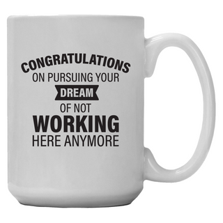 Congrats On Pursuing Your Dream Of Not Working Here Anymore Coffee Mug