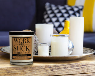 Work Will Suck Without You Soy Candle