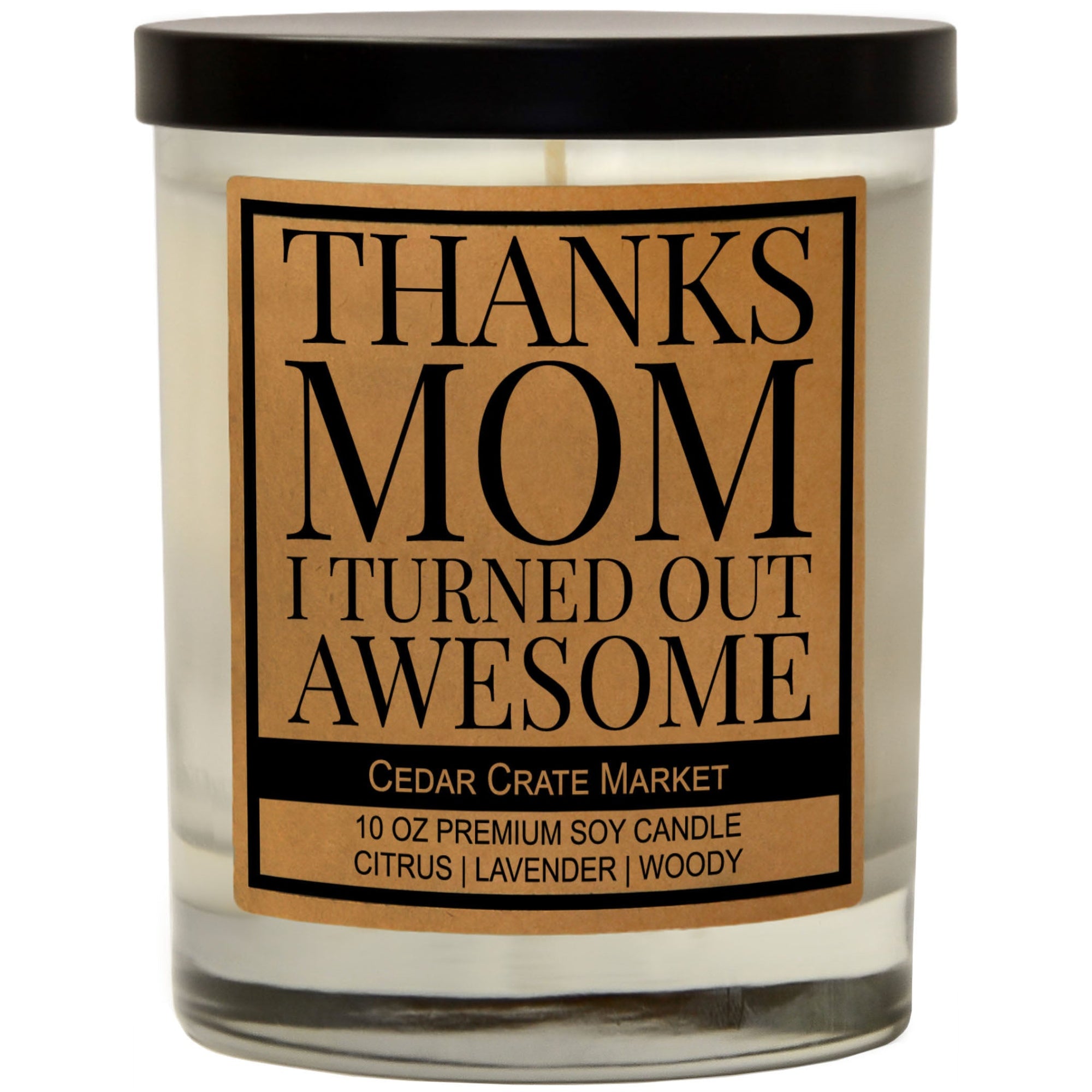 Cedar Crate Market Soy Candle "Thanks Mom, I Turned Out Awesome!" Mother's Day gift for Mom