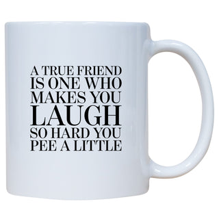 A True Friend Is One Who Make You Laugh So Hard You Pee A Little Mug
