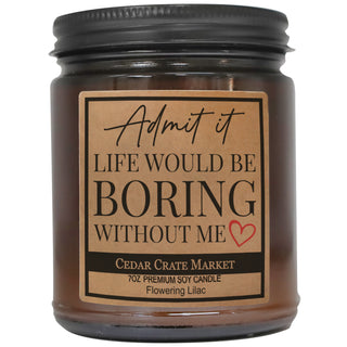 Admit It. Life Would Be Boring Without Me Amber Jar