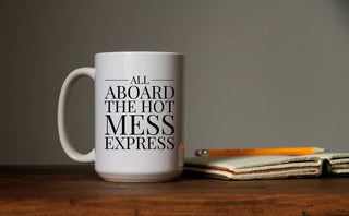 All Aboard the Hot Mess Express - Coffee Mug