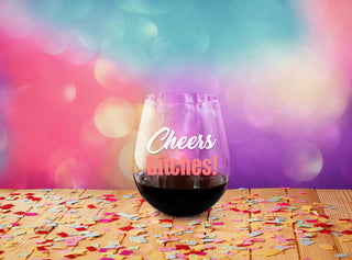 Cheers Bitches Wine Glass - Last Chance!