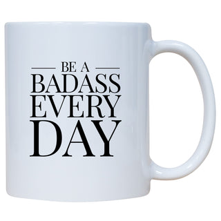 Be A Badass Every Day Mug