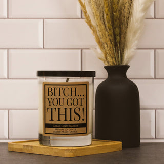 Bitch You Got This Soy Candle
