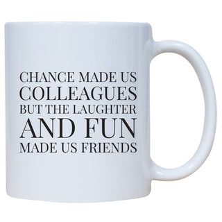 Chance Made Us Colleagues Laughter And Fun Made Us Friends Mug