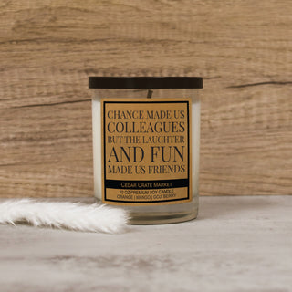 Chance Made Us Colleagues But Laughter And Fun Made Us Friends Soy Candle