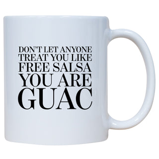 Don't Let Anyone Treat You Like Free Salsa You Are Guac Mug