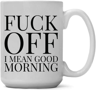 Fuck Off! I Mean Good Morning - Coffee Mug