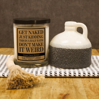 Get Naked Just Kidding This is a Half Bath Don't Make it Weird Soy Candle