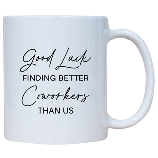 Good Luck Finding Better Coworkers Than Us Mug