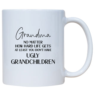 Grandma At Least You Don't Have Ugly Grandchildren Mug