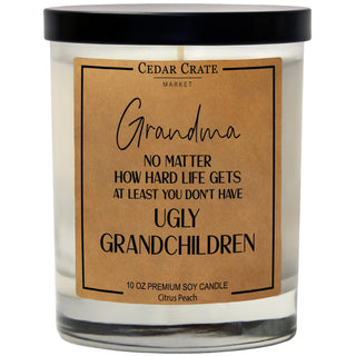 Grandma At Least You Don't Have Ugly Grandchildren Soy Candle