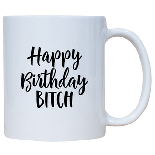 Happy Birthday Bitch Mug