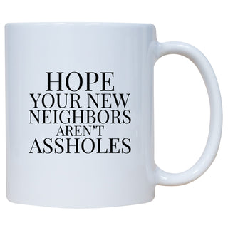 Hope Your New Neighbors Aren't Assholes Mug