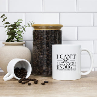 I Can't Say I Love You Enough So This Is Your Reminder Mug