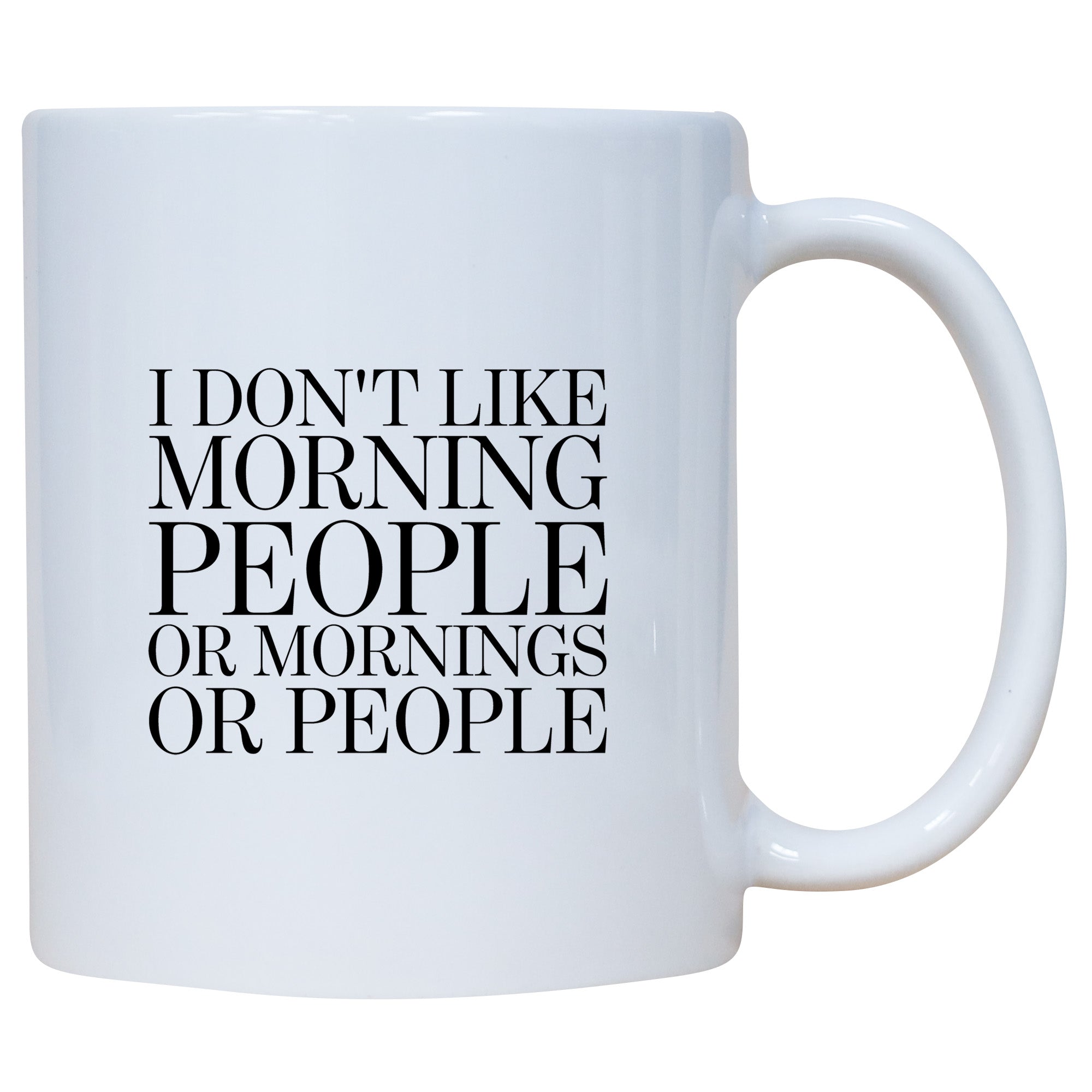 I Don't Like Morning People Or Mornings Or People Mug