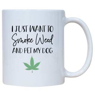 I Just Want To Smoke Weed And Pet My Dog Mug