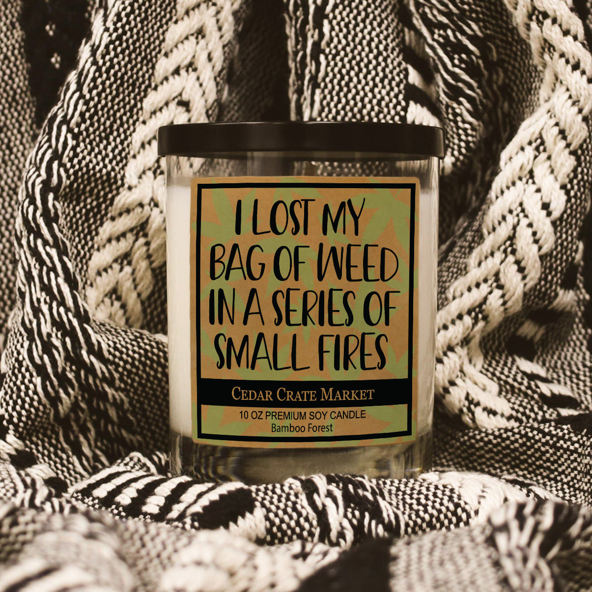 I Lost My Bag Of Weed In A Small Series Of Fires Soy Candle