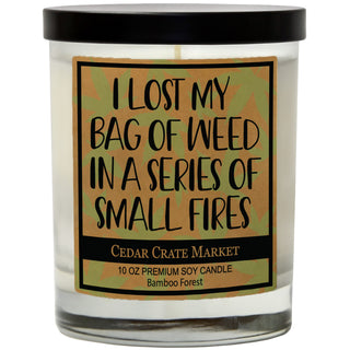 I Lost My Bag Of Weed In A Small Series Of Fires Soy Candle