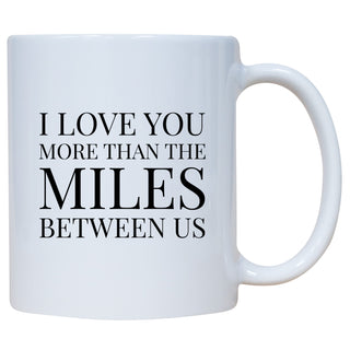 I Love You More Than The Miles Between Us Mug