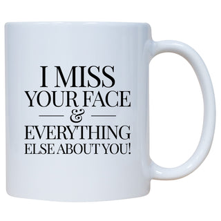 I Miss Your Face And Everything Else About You Mug