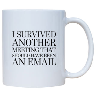 I Survived Another Meeting That Should Have Been An Email Mug