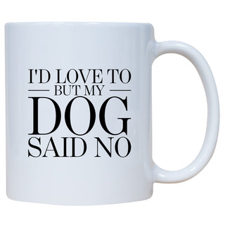 I'd Love To But My Dog Said No Mug