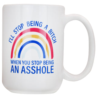 I'll Stop being A bitch When You Stop Being An Asshole - Coffee Mug
