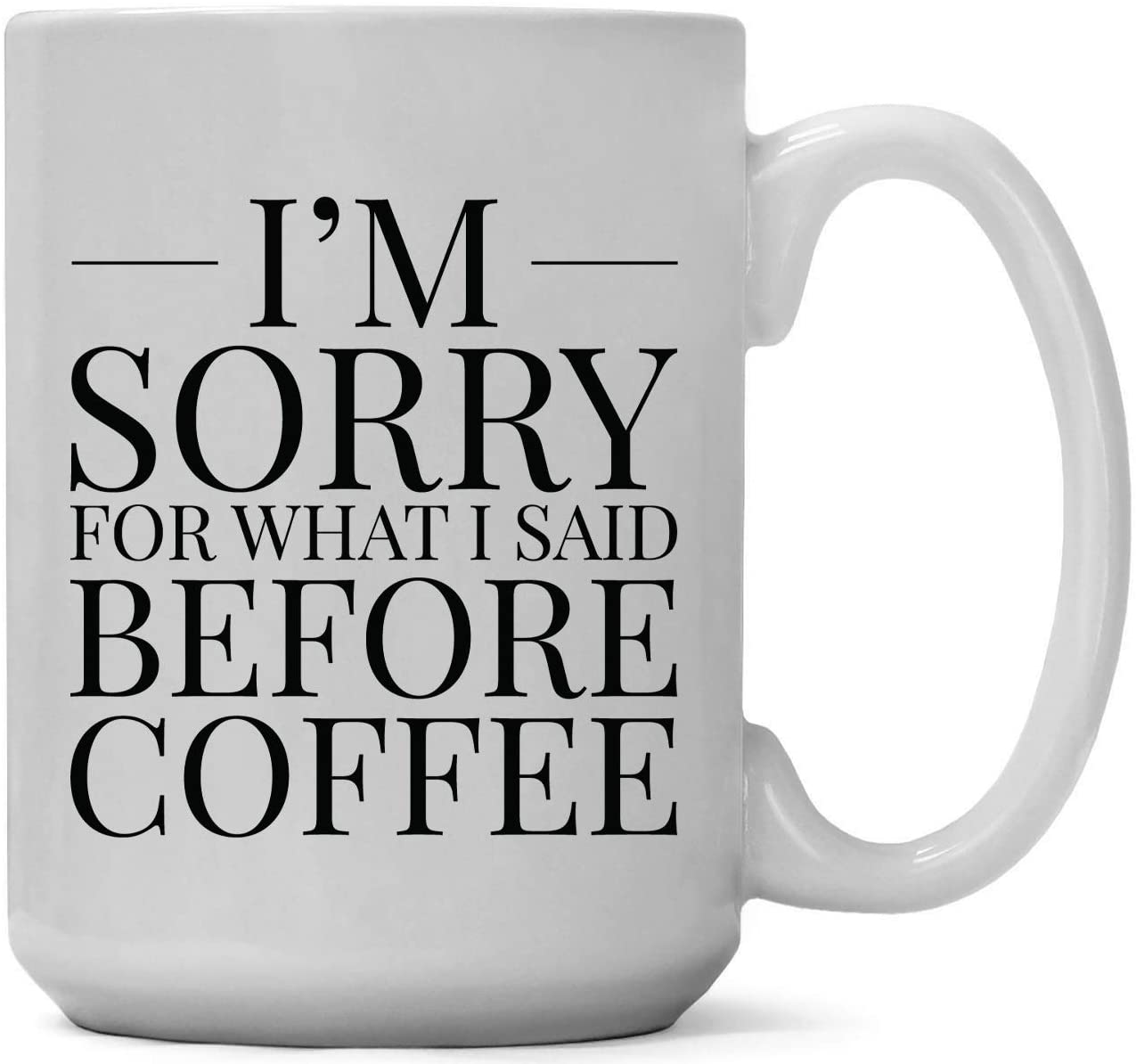 I’m Sorry For What I Said Before Coffee - Mug