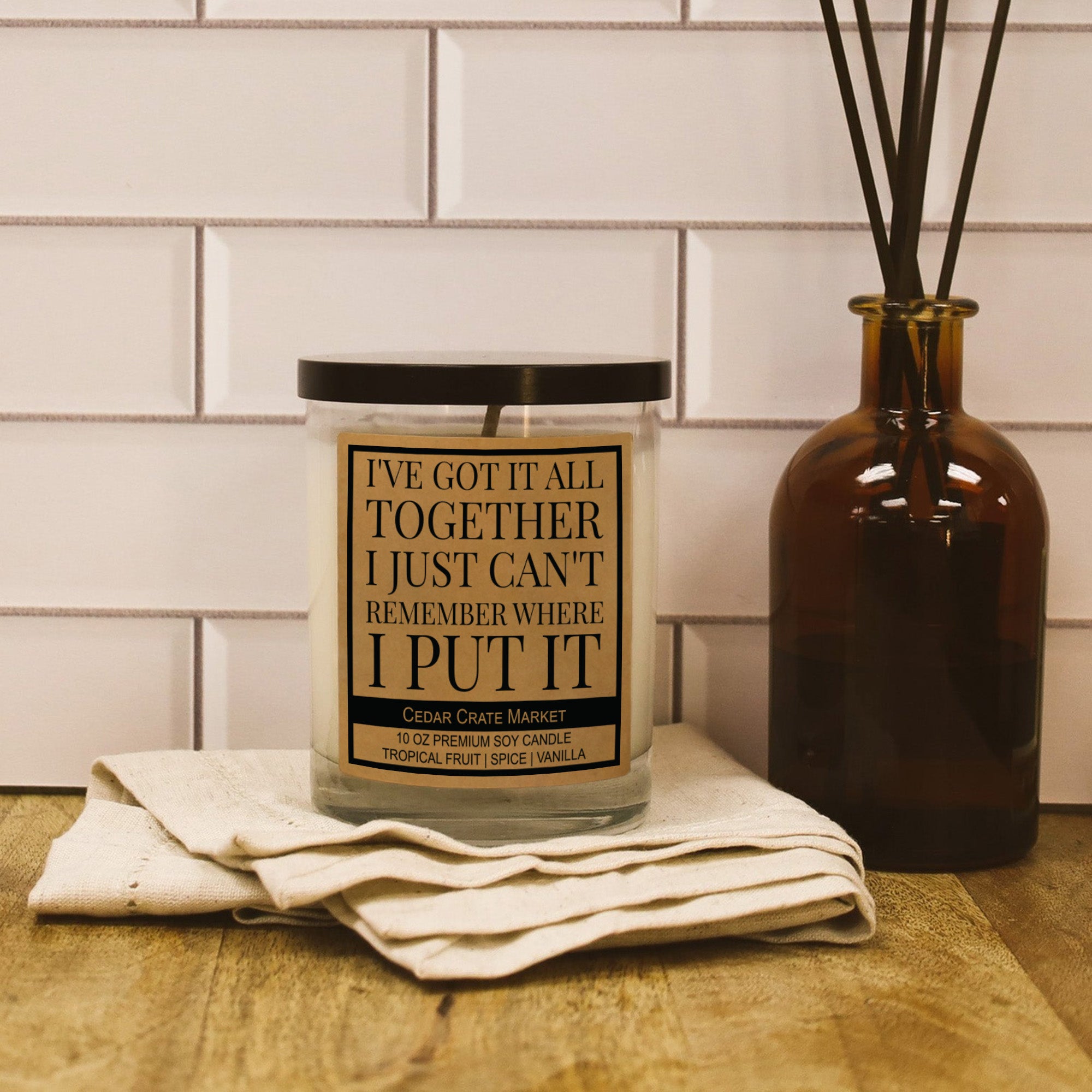 I've Got It All Together I Just Can't Remember Where I Put It Soy Candle