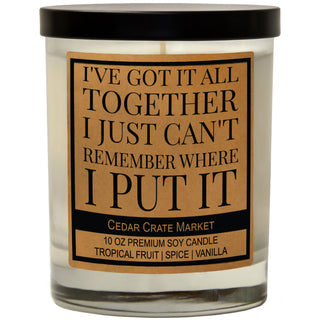 I've Got It All Together I Just Can't Remember Where I Put It Soy Candle