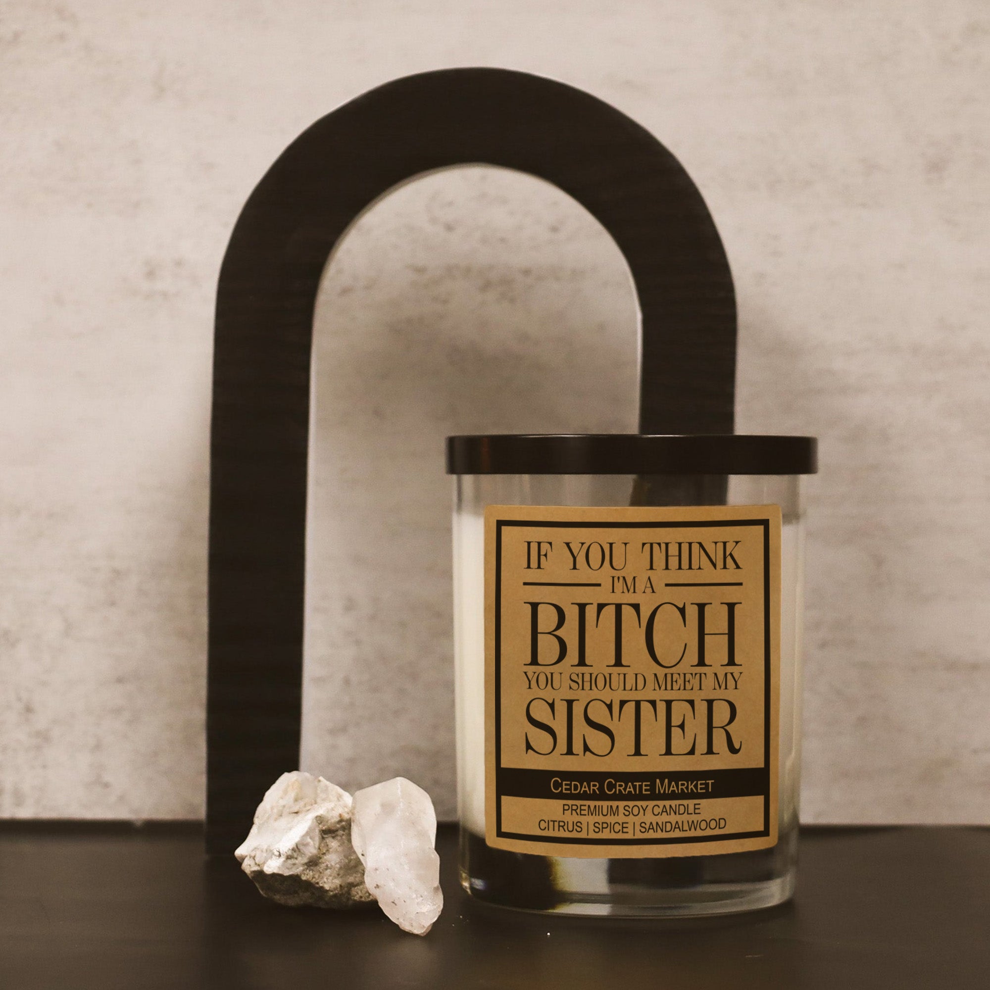 If you Think I'm A Bitch You Should Meet My Sister Soy Candle