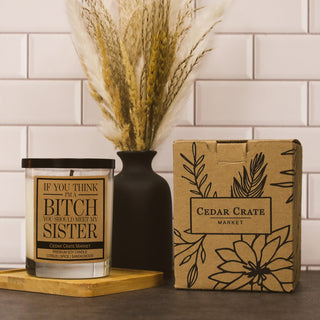 If you Think I'm A Bitch You Should Meet My Sister Soy Candle