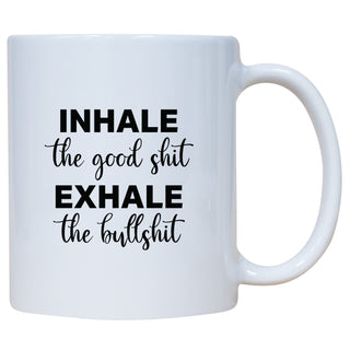 Inhale The Good Shit Exhale The Bullshit Mug