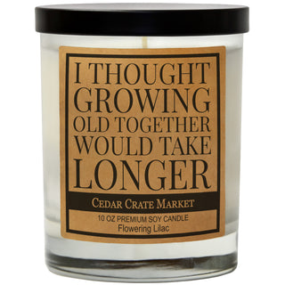 I Thought Growing Old Together Would Take Longer Soy Candle