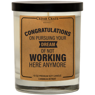 Congrats On Pursuing Your Dream Of Not Working Here Anymore Soy Candle