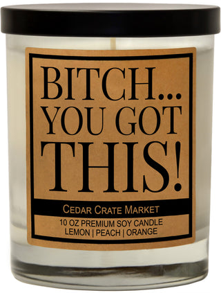 Bitch You Got This Soy Candle
