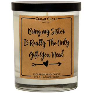 Being My Sister Is Really The Only Gift You Need Soy Candle