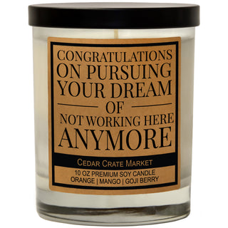 Congrats on Pursuing Your Dream Of Not Working Here Anymore Soy Candle