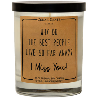 Why Do The Best People Live So Far Away? I Miss You Soy Candle