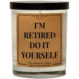 I'm Retired Do It Yourself Soy Candle