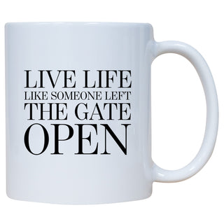 Live Life Like Someone Left The Gate Open Mug