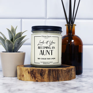 Look At You Becoming An Aunt Way Cooler Than A Mom Soy Candle - 7oz